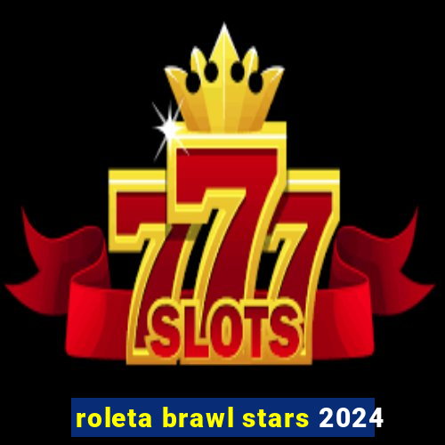 roleta brawl stars 2024
